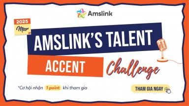 [AMSLINK’S TALENTS] “ACCENT CHALLENGE” THÁNG 5 DÀNH CHO TẤT CẢ HỌC SINH